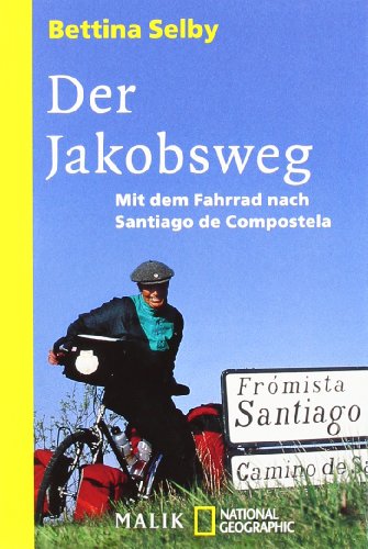 Der Jakobsweg: Mit dem Fahrrad nach Santiago de Compostela - Bettina Selby
