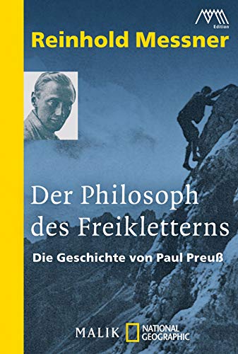 Der Philosoph des Freikletterns : Die Geschichte von Paul Preuß - Reinhold Messner