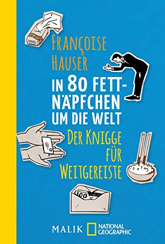 Stock image for In 80 Fettnpfchen um die Welt: Der Knigge fr Weitgereiste (National Geographic Taschenbuch, Band 40598) for sale by medimops