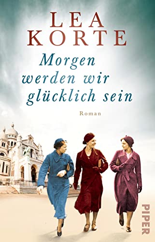 Beispielbild fr Morgen werden wir glcklich sein: Roman | Gefhlvoller Frauenroman um drei Freundinnen im Paris der 1940er Jahre zum Verkauf von medimops