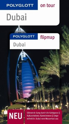 Dubai. Polyglott on tour - Reiseführer: Atemberaubend: Blick vom Burj Khalifa. Erlebnis: Kamelrennen. Ungewöhnlich: Fahrt im Wassertaxi - Henning Neuschäffer
