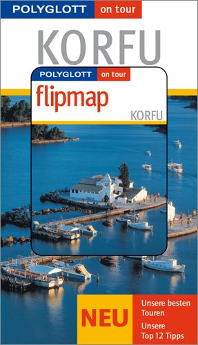 9783493568592: Korfu - Polyglott on tour / Mit Flipmap: Ionische Inseln - Lefkada - Kefalonia - Ithaki - Zakinthos. Unsere besten Touren. Unsere Top 12 Tipps