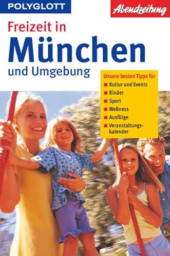 Beispielbild fr Freizeit in Mnchen und Umgebung. Unsere besten Tipps fr Kultur und Events, Kinder, Sport, Wellness, Ausflge, Veranstaltungskalender. zum Verkauf von Antiquariat Dr. Josef Anker