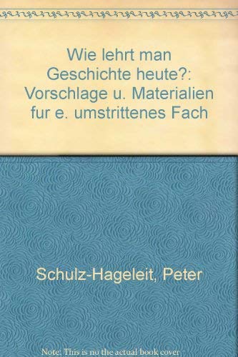 Wie lehrt man Geschichte heute ? Vorschläge und Materialien für ein umstrittenes Fach.