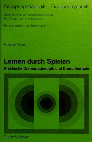 Lernen durch Spielen. Praktische Dramapädagogik und Dramatherapie