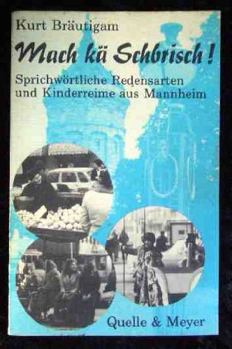 Stock image for Mach k Schbrisch. Sprichwrtliche Redensarten und Kinderreime aus Mannheim for sale by Versandantiquariat Felix Mcke