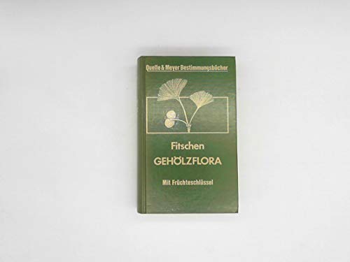 Gehölzflora Ein Buch zum Bestimmen der in Mitteleuropa wildwachsenden und angepflanzten Bäume und Sträucher - Fitschen, Jost, Joachim Göppert und Ulrich Hecker