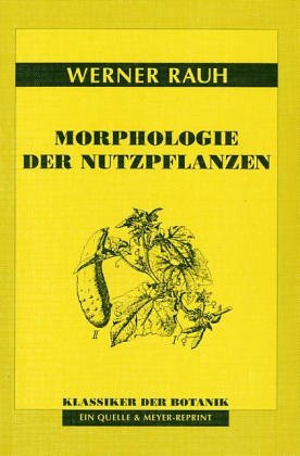 Morphologie der Nutzpflanzen. Klassiker der Botanik - Rauh, Werner