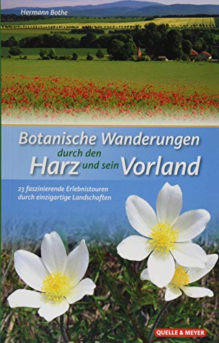 Beispielbild fr Botanische Wanderungen durch den Harz und sein Vorland 23 faszinierende Erlebnistouren durch einzigartige Landschaften zum Verkauf von PBShop.store US