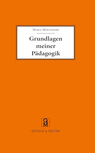 Grundlagen meiner Pädagogik: und weitere Aufsätze zur Anthropologie und Didaktik - Montessori, Maria