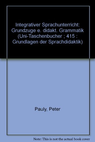 Integrativer Sprachunterricht : Grundzüge einer didaktischen Grammatik. Uni-Taschenbücher ; 415 :...