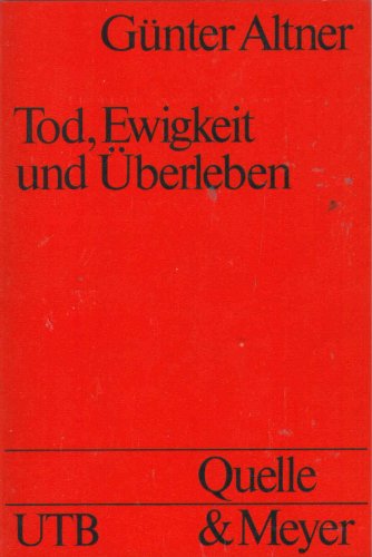 Tod, Ewigkeit und UÌˆberleben: Todeserfahrung und TodesbewaÌˆltigung im nachmetaphysischen Zeitalter (Uni-TaschenbuÌˆcher) (German Edition) (9783494021324) by GÃ¼nter Altner