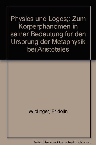 Stock image for Physics und Logos;: Zum Ko?rperpha?nomen in seiner Bedeutung fu?r den Ursprung der Metaphysik bei Aristoteles (German Edition) for sale by Wonder Book