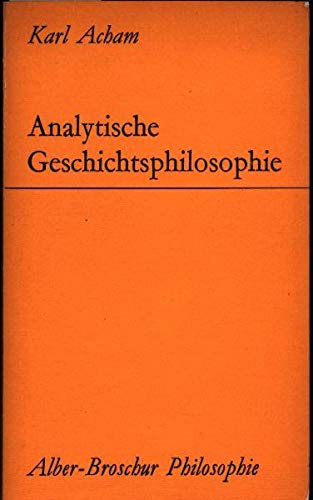 Analytische Geschichtsphilosophie. Eine kritische Einführung. - Acham, Karl