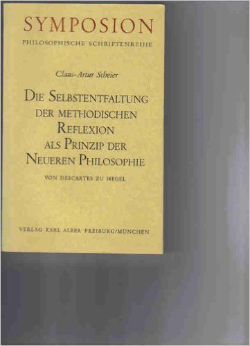 Die Selbstentfaltung der methodischen Reflexion als Prinzip der neueren Philosophie. Von Descartes zu Hegel. Symposium: Philosophische Schriftenreihe. - Scheier, Claus-Artur