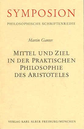 Mittel und Ziel in der praktischen Philosophie des Aristoteles - Ganter, Martin
