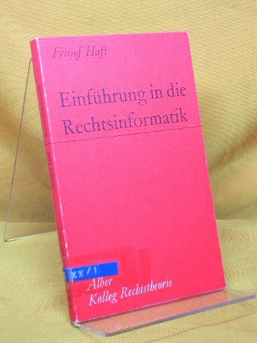 EinfuÌˆhrung in die Rechtsinformatik (Kolleg Rechtstheorie ; Bd. 4, 1) (German Edition) (9783495473559) by Haft, Fritjof