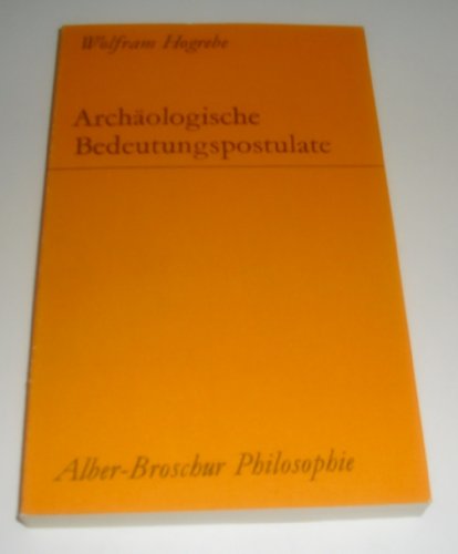 ArchaÌˆologische Bedeutungspostulate (Alber-Broschur Philosophie) (German Edition) (9783495473740) by Hogrebe, Wolfram