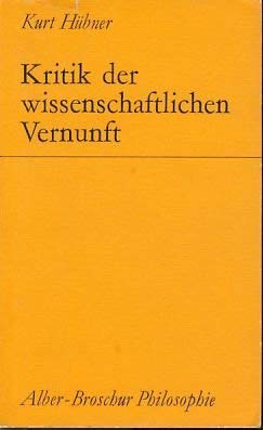 Kritik der wissenschaftlichen Vernunft. Alber-Broschur Philosophie. - Hübner, Kurt