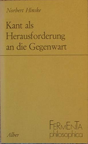 Kant als Herausforderung an die Gegenwart (Fermenta philosophia) (German Edition) (9783495474150) by Hinske, Norbert