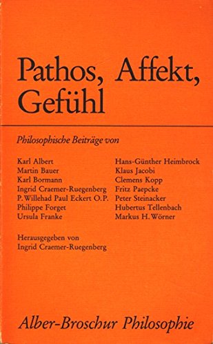 Stock image for Pathos, Affekt, Gefhl : philos. Beitr. von Karl Albert . Hrsg. von Ingrid Craemer-Ruegenberg, Alber-Broschur Philosophie for sale by Wanda Schwrer