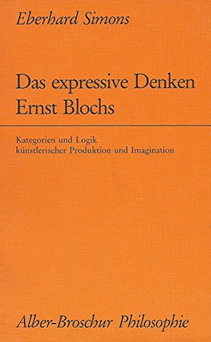 9783495475331: Das expressive Denken Ernst Blochs: Kategorien und Logik knstlerischer Produktion und Imagination (Alber-Broschur Philosophie)