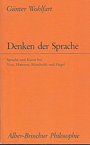 Denken der Sprache. Sprache und Kunst bei Vico, Hamann, Humboldt und Hegel.