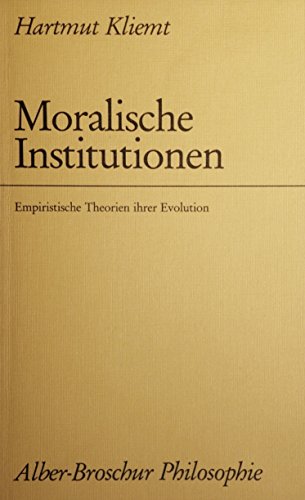 Moralische Institutionen: Empiristische Theorien ihrer Evolution (Alber-Borschur Philosophie) (German Edition) (9783495475669) by Kliemt, Hartmut