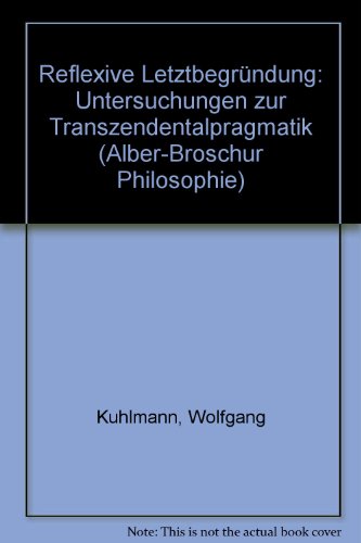 Beispielbild fr Reflexive Letztbegrndung: Untersuchungen zur Transzendentalpragmatik (Alber-Broschur Philosophie) zum Verkauf von Studibuch
