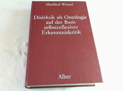 Beispielbild fr Dialektik als Ontologie auf der Basis selbstreflexiver Erkenntniskritik. Neue Grundlegung einer "Wissenschaft der Erfahrung des Bewusstseins" und Prolegomena zu einer Dialektik in systematischer Absicht. zum Verkauf von Mller & Grff e.K.