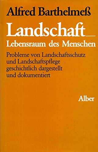 Stock image for Landschaft - Lebensraum des Menschen: Probleme von Landschaftsschutz und Landschaftspflege, geschichtlich dargestellt und dokumentiert (Orbis . Wissenschaft in Dokumenten und Darstellungen) Barthelmess, Alfred for sale by myVend