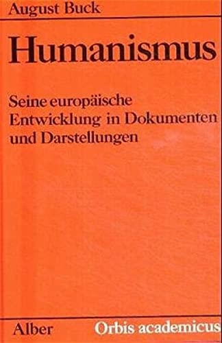 Humanismus : seine europ. Entwicklung in Dokumenten u. Darst. - Buck, August