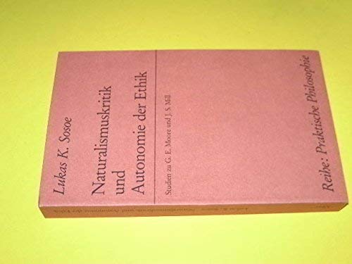 Naturalismuskritik und Autonomie der Ethik. Studien zu G.E. Moore und J.S. Mill,