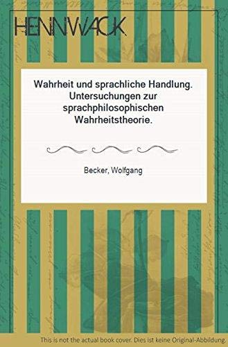 Imagen de archivo de Wahrheit und sprachliche Handlung: Untersuchungen zur sprachphilosophischen Wahrheitstheorie (Alber-Broschur Philosophie) (German Edition) a la venta por Zubal-Books, Since 1961