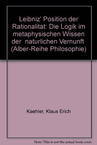 Beispielbild fr Leibniz' Position der Rationalitat: Die Logik im metaphysischen Wissen der "naturlichen Vernunft" zum Verkauf von A Book By Its Cover