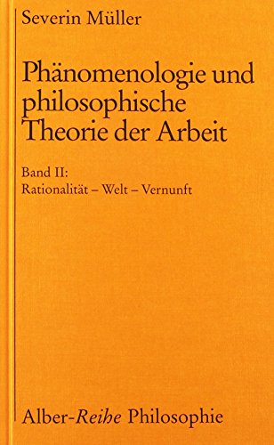 Phänomenologie und philosophische Theorie der Arbeit, Bd.2, Rationalität, Welt, Vernunft : Band II: Rationalität - Welt - Vernunft - Severin Müller