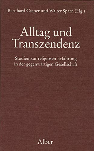 Alltag und Transzendenz : Studien zur religiösen Erfahrung in der gegenwärtigen Gesellschaft. - Sparn, Walter und Bernhard Casper