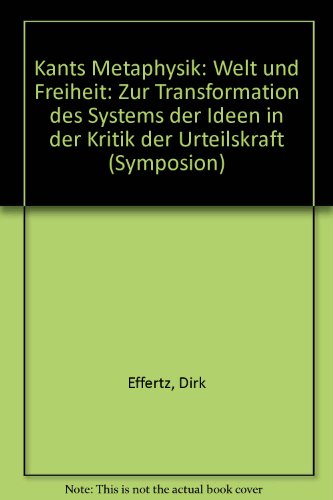 Kants Metaphysik: Welt und Freiheit. Zur Transformation des Systems der Ideen in der Kritik der U...