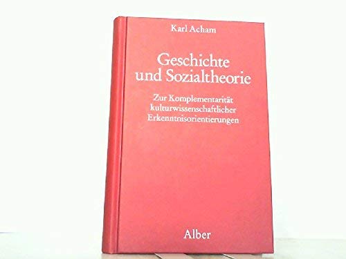 Geschichte und Sozialtheorie: Zur KomplementaritaÌˆt kulturwissenschaftlicher Erkenntnisorientierungen (German Edition) (9783495478172) by Acham, Karl