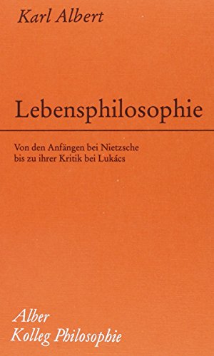 Lebensphilosophie: Von den AnfaÌˆngen bei Nietzsche bis zu ihrer Kritik bei LukaÌcs (Kolleg Philosophie) (German Edition) (9783495478264) by Albert, Karl