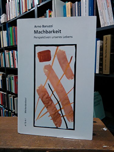 Machbarkeit: Perspektiven unseres Lebens (Reihe Weiterdenken!) (German Edition) (9783495478349) by Baruzzi, Arno