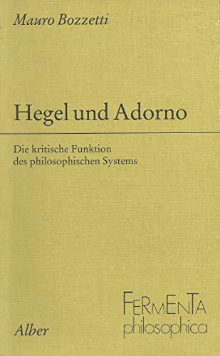 9783495478363: Hegel und Adorno: Die kritische Funktion des philosophischen Systems (Fermenta philosophica)