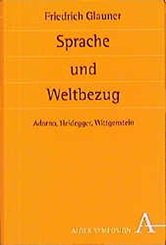 Sprache und Weltbezug: Adorno, Heidegger, Wittgenstein (Symposion) (German Edition) (9783495478615) by Glauner, Friedrich