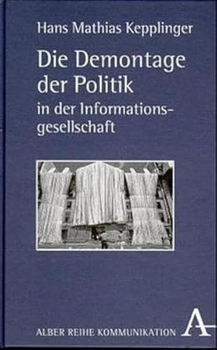 Beispielbild fr Die Demontage der Politik in der Informationsgesellschaft (Alber Kommunikation) zum Verkauf von medimops