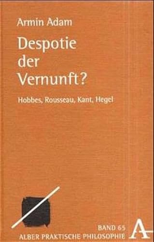 9783495480526: Despotie Der Vernunft?: Hobbes, Rousseau, Kant, Hegel: 65 (Praktische Philosophie)