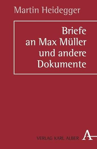 Briefe an Max Müller und andere Dokumente - Heidegger, Martin, Holger Zaborowski und Anton Bösl