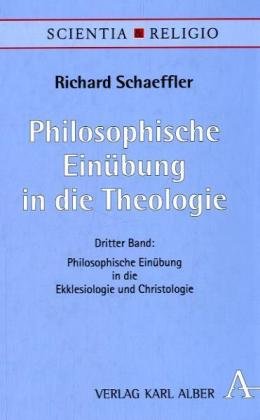 Scientia & Religio: Philosophische Einübung in die Theologie [3]: 3. Bd. - Philosophische Einübun...