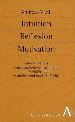 9783495481257: Intuition, Reflexion, Motivation: Zum Verhltnis von Situationswahrnehmung und Rechtfertigung in antiker und moderner Ethik