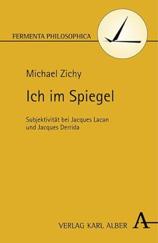 Ich im Spiegel: SubjektivitÃ¤t bei Jacques Lacan und Jacques Derrida (9783495482117) by Zichy, Michael