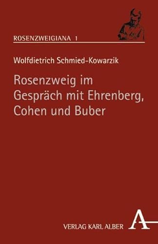 Rosenzweig im Gespräch mit Ehrenberg, Cohen und Buber. - Schmied-Kowarzik, Wolfdietrich